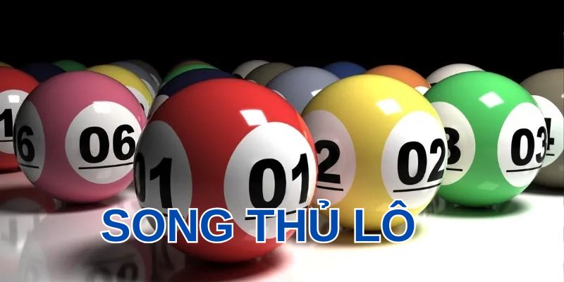 Song thủ lô là gì? Cách chơi song thủ lô hiệu quả tại CF68